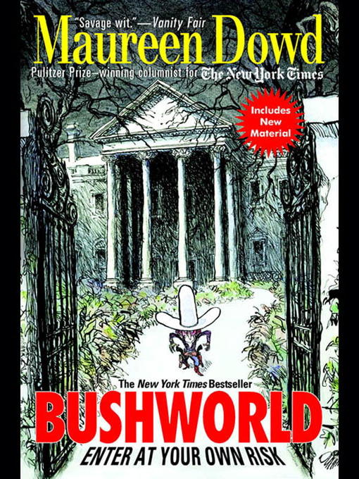 Title details for Bushworld: Enter at Your Own Risk by Maureen Dowd - Available